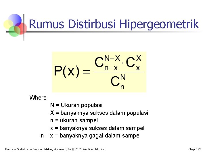 Rumus Distirbusi Hipergeometrik. Where N = Ukuran populasi X = banyaknya sukses dalam populasi