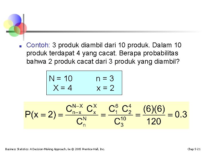 ■ Contoh: 3 produk diambil dari 10 produk. Dalam 10 produk terdapat 4 yang