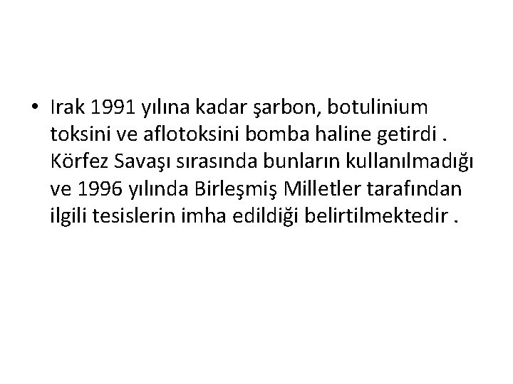  • Irak 1991 yılına kadar şarbon, botulinium toksini ve aflotoksini bomba haline getirdi.