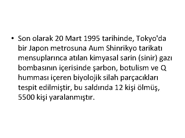  • Son olarak 20 Mart 1995 tarihinde, Tokyo'da bir Japon metrosuna Aum Shinrikyo