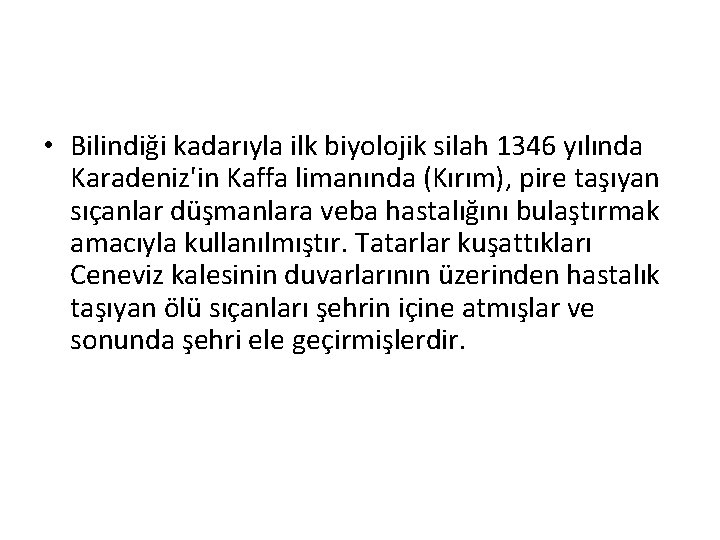  • Bilindiği kadarıyla ilk biyolojik silah 1346 yılında Karadeniz'in Kaffa limanında (Kırım), pire