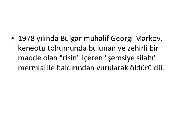  • 1978 yılında Bulgar muhalif Georgi Markov, keneotu tohumunda bulunan ve zehirli bir