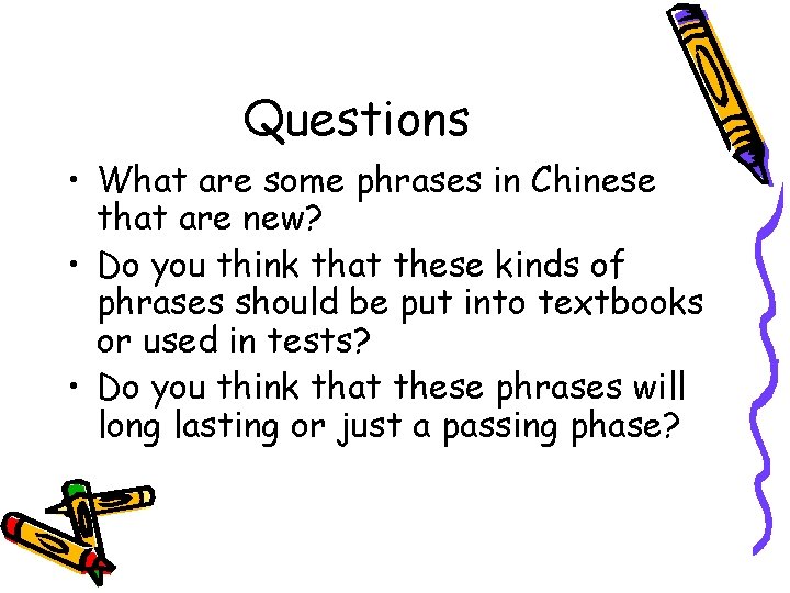 Questions • What are some phrases in Chinese that are new? • Do you