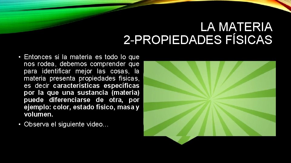 LA MATERIA 2 -PROPIEDADES FÍSICAS • Entonces si la materia es todo lo que