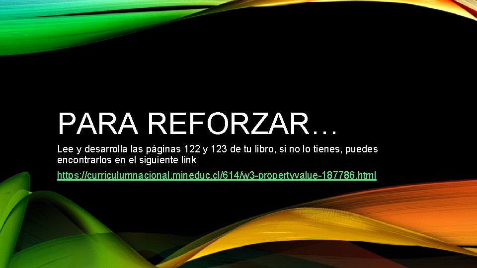 PARA REFORZAR… Lee y desarrolla las páginas 122 y 123 de tu libro, si