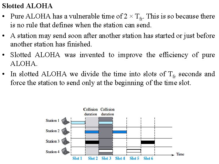 Slotted ALOHA • Pure ALOHA has a vulnerable time of 2 × Tfr. This