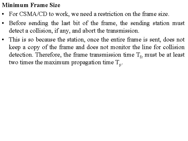 Minimum Frame Size • For CSMA/CD to work, we need a restriction on the