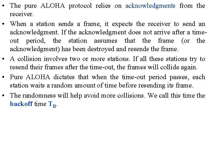  • The pure ALOHA protocol relies on acknowledgments from the receiver. • When