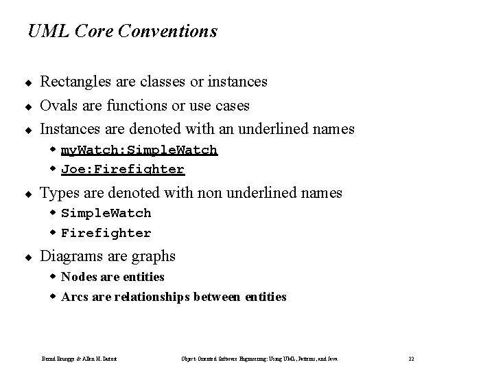 UML Core Conventions ¨ ¨ ¨ Rectangles are classes or instances Ovals are functions