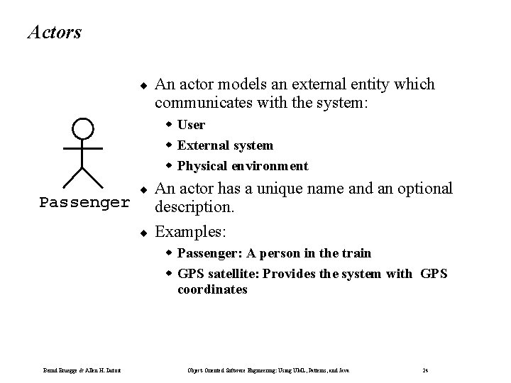 Actors ¨ An actor models an external entity which communicates with the system: w