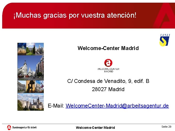 ¡Muchas gracias por vuestra atención! Welcome-Center Madrid C/ Condesa de Venadito, 9, edif. B