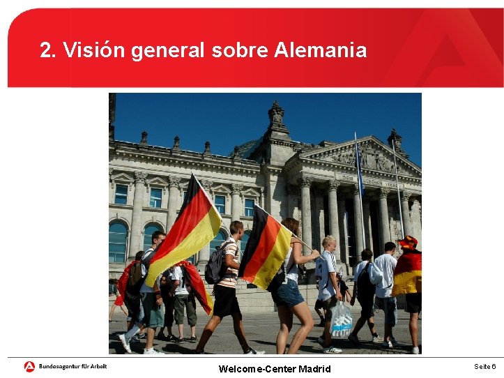 2. Visión general sobre Alemania Welcome-Center Madrid Seite 6 