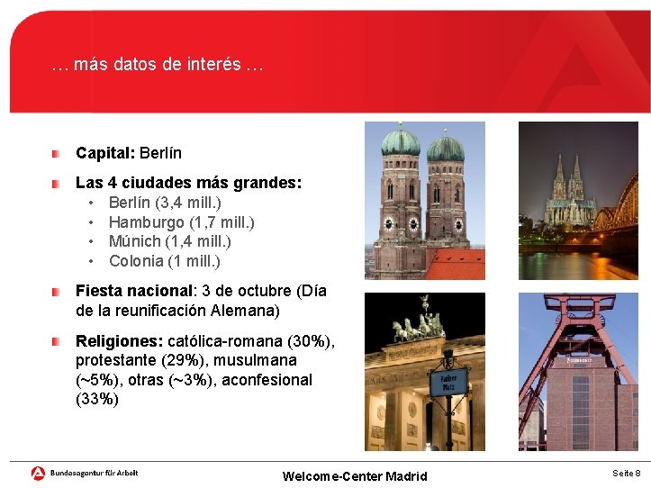 … más datos de interés … Capital: Berlín Las 4 ciudades más grandes: •
