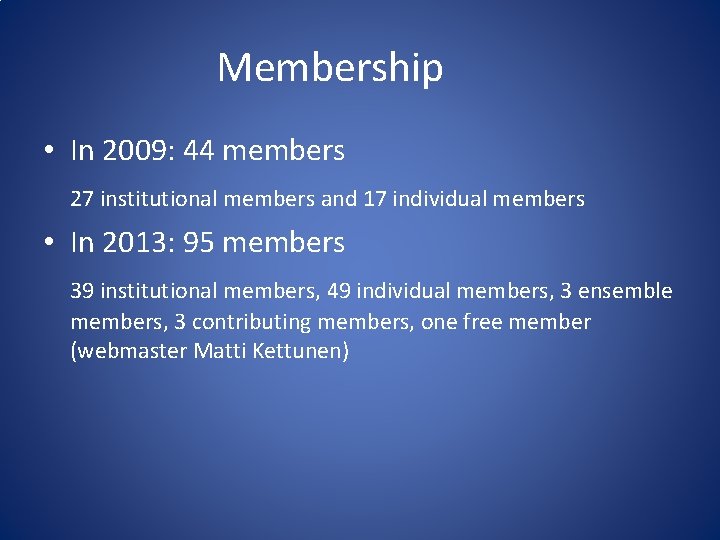 Membership • In 2009: 44 members 27 institutional members and 17 individual members •