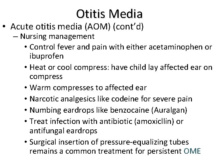 Otitis Media • Acute otitis media (AOM) (cont’d) – Nursing management • Control fever