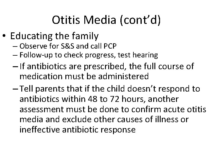 Otitis Media (cont’d) • Educating the family – Observe for S&S and call PCP