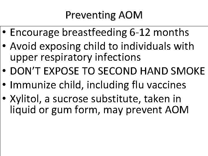  • • • Preventing AOM Encourage breastfeeding 6 -12 months Avoid exposing child