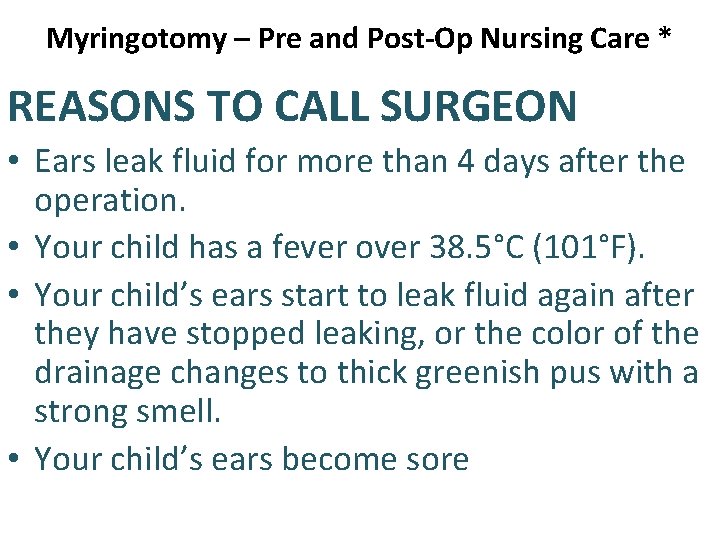 Myringotomy – Pre and Post-Op Nursing Care * REASONS TO CALL SURGEON • Ears