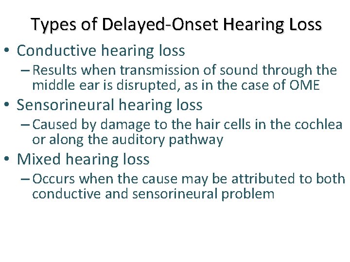 Types of Delayed-Onset Hearing Loss • Conductive hearing loss – Results when transmission of