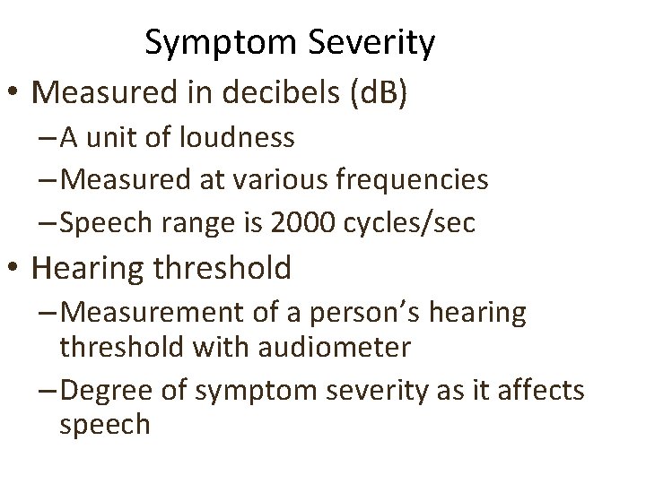 Symptom Severity • Measured in decibels (d. B) – A unit of loudness –