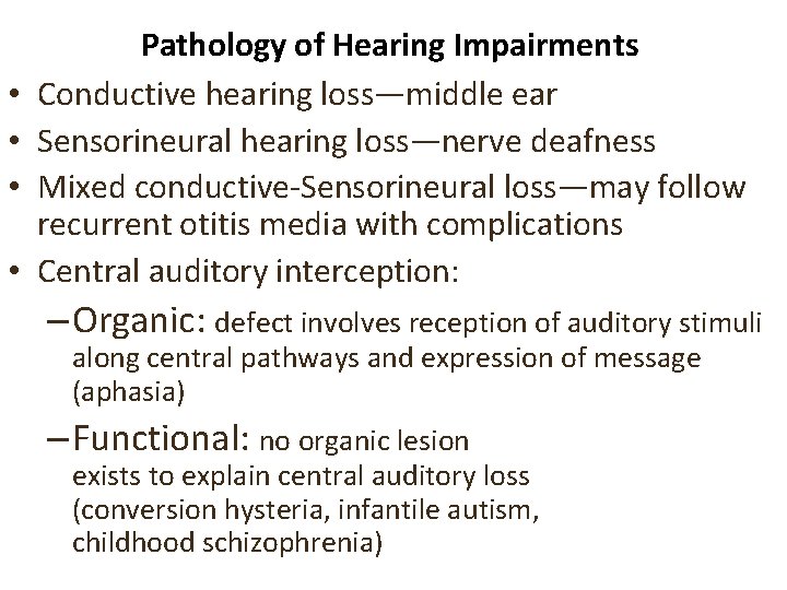  • • Pathology of Hearing Impairments Conductive hearing loss—middle ear Sensorineural hearing loss—nerve