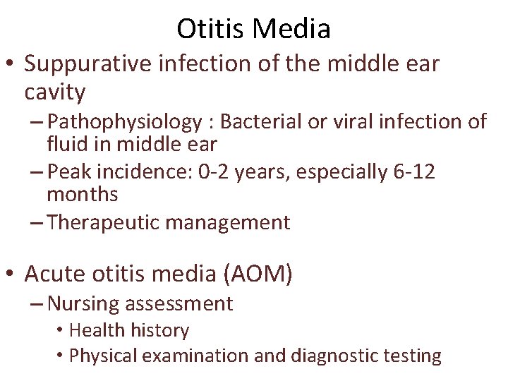 Otitis Media • Suppurative infection of the middle ear cavity – Pathophysiology : Bacterial