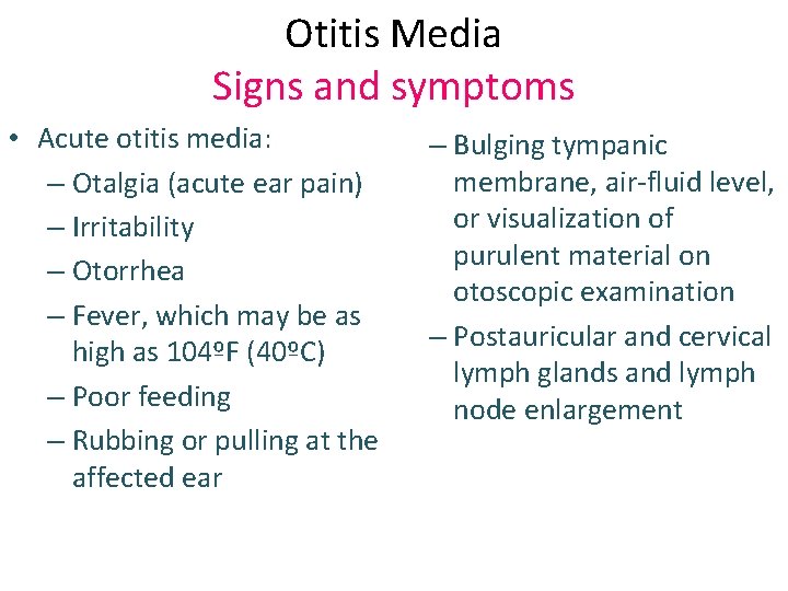 Otitis Media Signs and symptoms • Acute otitis media: – Otalgia (acute ear pain)