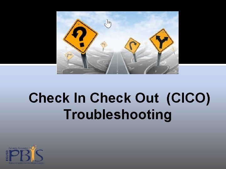 Check In Check Out (CICO) Troubleshooting 