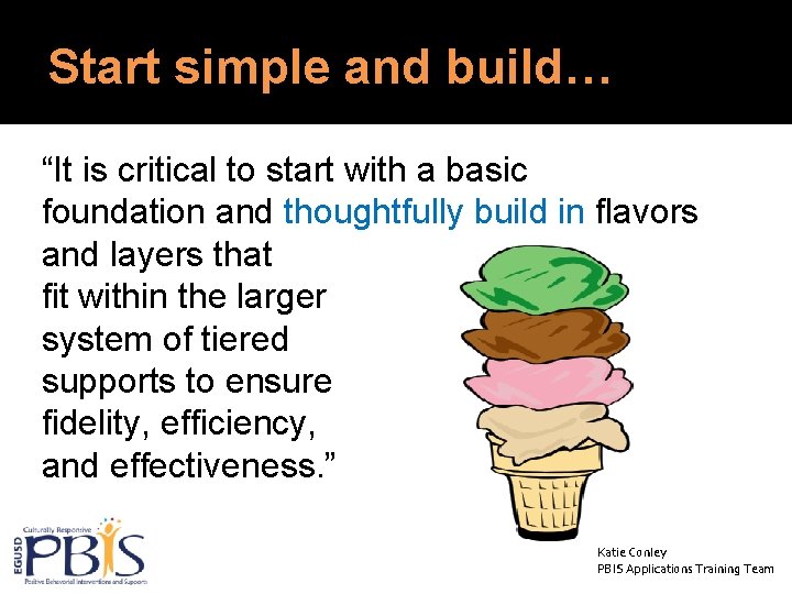 Start simple and build… “It is critical to start with a basic foundation and