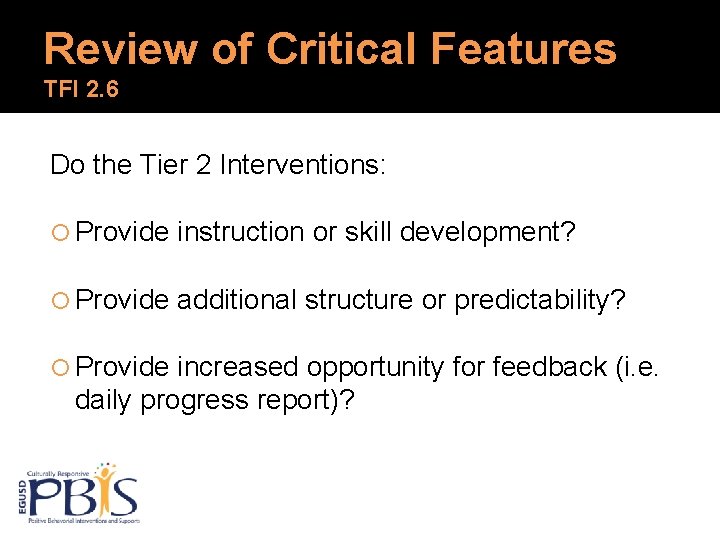 Review of Critical Features TFI 2. 6 Do the Tier 2 Interventions: Provide instruction