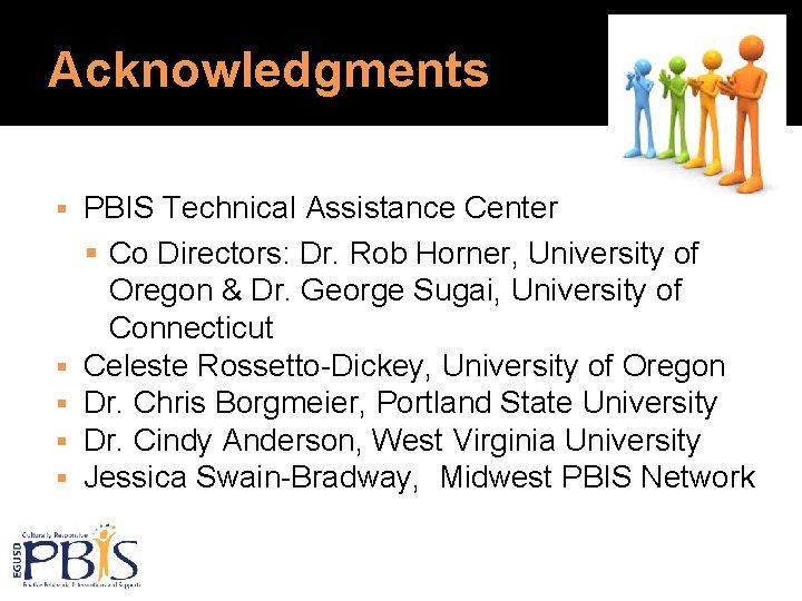 Acknowledgments PBIS Technical Assistance Center Co Directors: Dr. Rob Horner, University of Oregon &