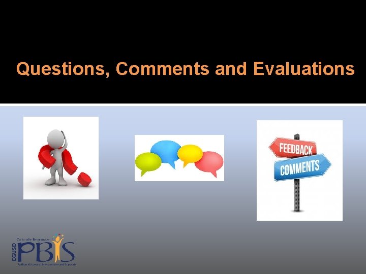 Questions, Comments and Evaluations 