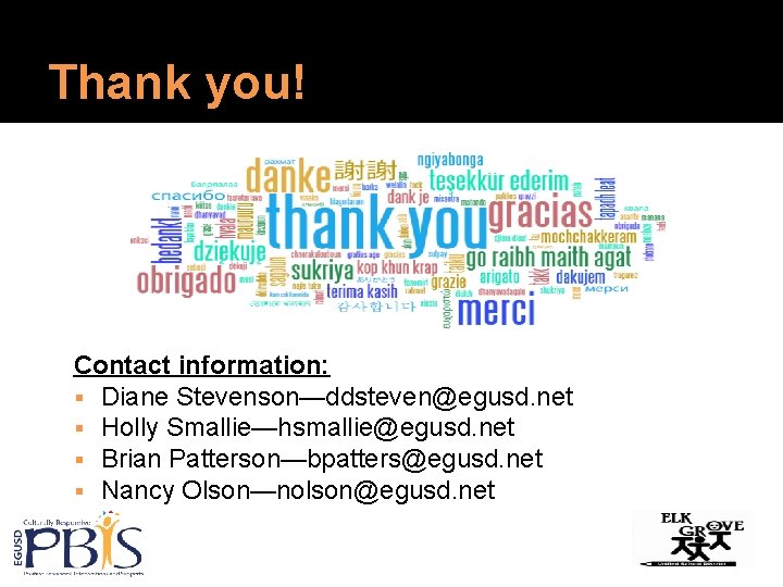 Thank you! Contact information: Diane Stevenson—ddsteven@egusd. net Holly Smallie—hsmallie@egusd. net Brian Patterson—bpatters@egusd. net Nancy