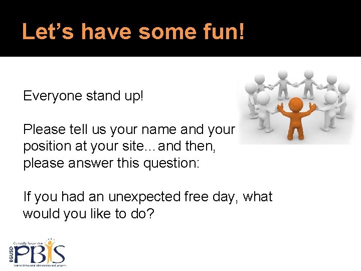 Let’s have some fun! Everyone stand up! Please tell us your name and your