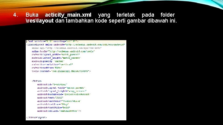 4. Buka acticity_main. xml yang terletak pada folder reslayout dan tambahkan kode seperti gambar