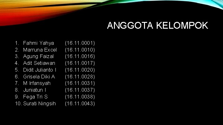 ANGGOTA KELOMPOK 1. Fahmi Yahya 2. Marruna Excel 3. Agung Faizal 4. Adit Setiawan