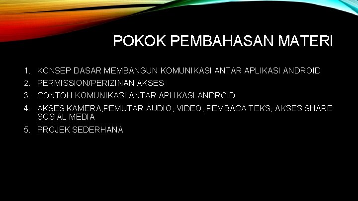 POKOK PEMBAHASAN MATERI 1. 2. 3. 4. KONSEP DASAR MEMBANGUN KOMUNIKASI ANTAR APLIKASI ANDROID