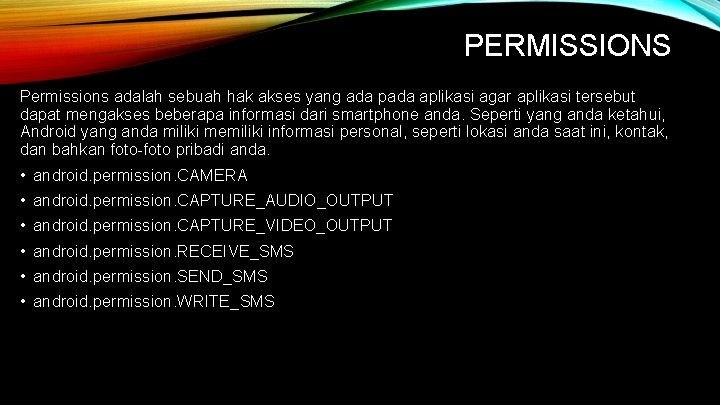 PERMISSIONS Permissions adalah sebuah hak akses yang ada pada aplikasi agar aplikasi tersebut dapat