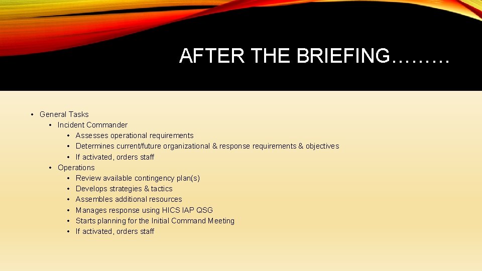 AFTER THE BRIEFING……… • General Tasks • Incident Commander • Assesses operational requirements •