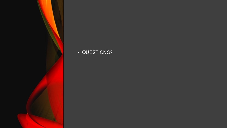  • QUESTIONS? 