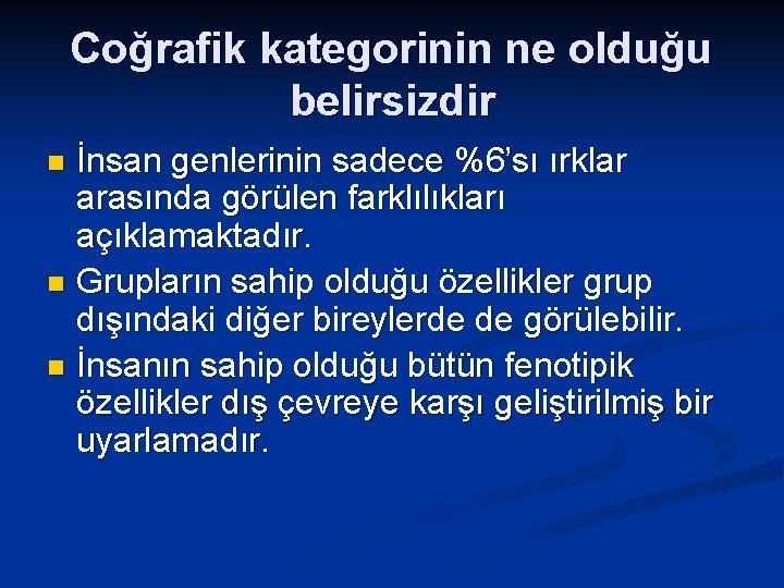 Coğrafik kategorinin ne olduğu belirsizdir İnsan genlerinin sadece %6’sı ırklar arasında görülen farklılıkları açıklamaktadır.