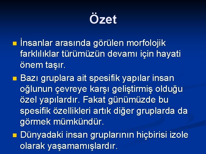 Özet İnsanlar arasında görülen morfolojik farklılıklar türümüzün devamı için hayati önem taşır. n Bazı