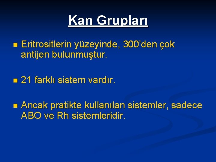 Kan Grupları n Eritrositlerin yüzeyinde, 300’den çok antijen bulunmuştur. n 21 farklı sistem vardır.