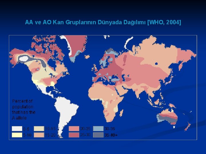 AA ve AO Kan Gruplarının Dünyada Dağılımı [WHO, 2004] 