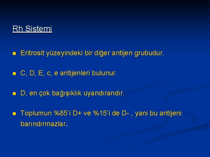 Rh Sistemi n Eritrosit yüzeyindeki bir diğer antijen grubudur. n C, D, E, c,