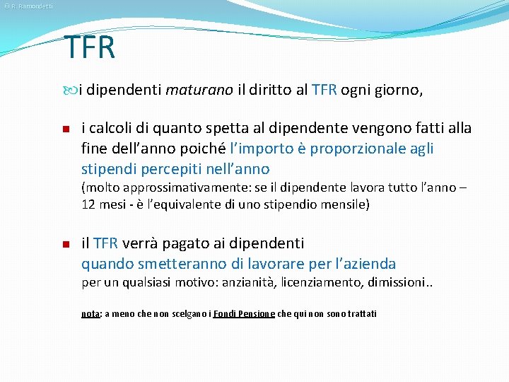 © R. Ramondetti TFR i dipendenti maturano il diritto al TFR ogni giorno, n