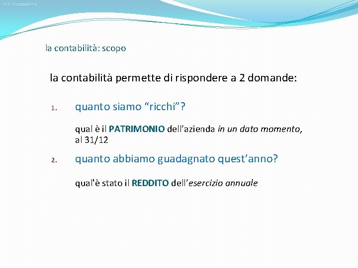 © R. Ramondetti la contabilità: scopo la contabilità permette di rispondere a 2 domande: