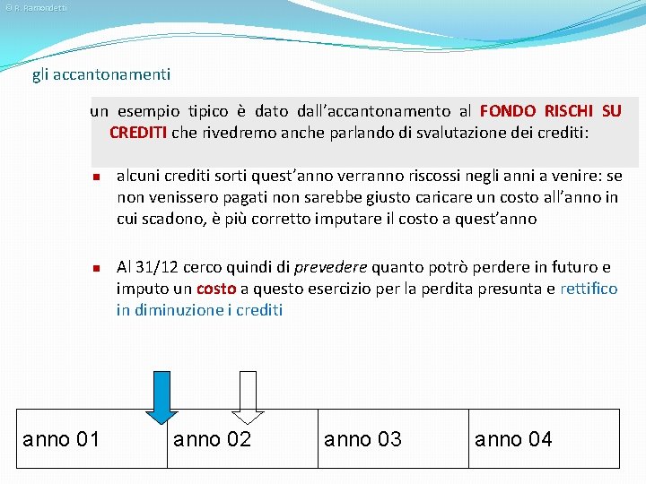 © R. Ramondetti gli accantonamenti un esempio tipico è dato dall’accantonamento al FONDO RISCHI