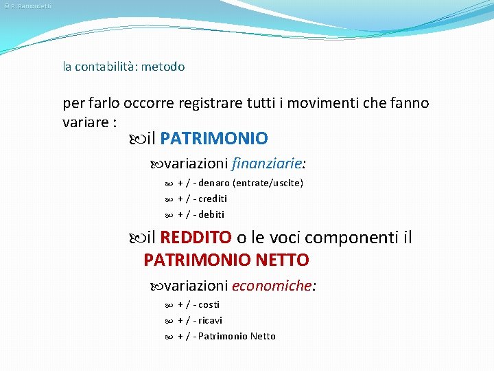 © R. Ramondetti la contabilità: metodo per farlo occorre registrare tutti i movimenti che