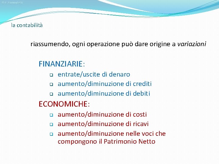 © R. Ramondetti la contabilità riassumendo, ogni operazione può dare origine a variazioni FINANZIARIE: